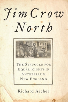 Jim Crow North : The Struggle for Equal Rights in Antebellum New England