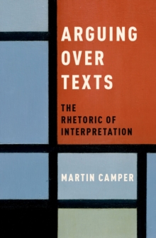 Arguing over Texts : The Rhetoric of Interpretation