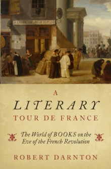 A Literary Tour de France : The World of Books on the Eve of the French Revolution