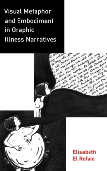 Visual Metaphor and Embodiment in Graphic Illness Narratives, Hardback Book Visual Metaphor and Embodiment in Graphic Illness Narratives, Hardback Book