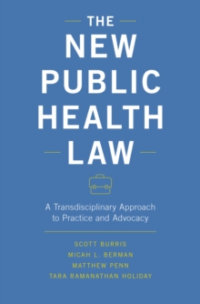 The New Public Health Law : A Transdisciplinary Approach to Practice and Advocacy