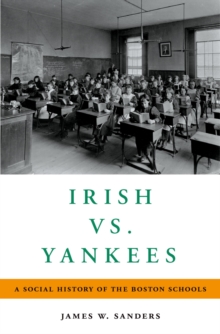 Irish vs. Yankees : A Social History of the Boston Schools