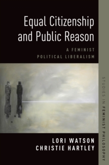 Equal Citizenship and Public Reason : A Feminist Political Liberalism