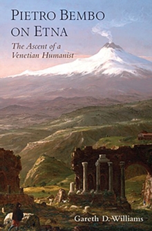 Pietro Bembo on Etna : The Ascent of a Venetian Humanist