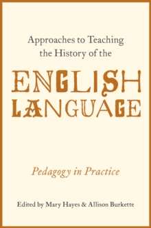 Approaches to Teaching the History of the English Language : Pedagogy in Practice