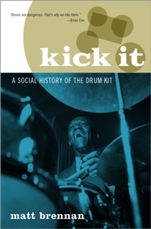 Kick It : A Social History of the Drum Kit