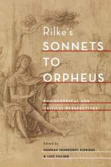 Rilke's Sonnets to Orpheus : Philosophical and Critical Perspectives