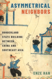 Asymmetrical Neighbors : Borderland State Building between China and Southeast Asia