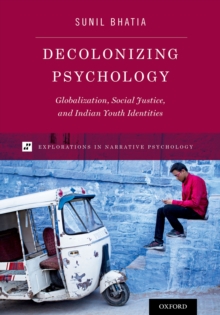 Decolonizing Psychology : Globalization, Social Justice, and Indian Youth Identities