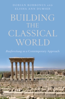 Building the Classical World : Bauforschung as a Contemporary Approach