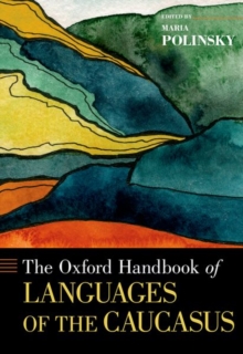 The Oxford Handbook of Languages of the Caucasus, Hardback Book The Oxford Handbook of Languages of the Caucasus, Hardback Book
