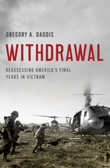 Withdrawal : Reassessing America's Final Years in Vietnam