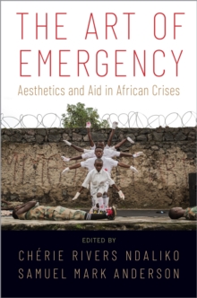 The Art of Emergency : Aesthetics and Aid in African Crises