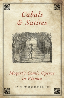 Cabals and Satires : Mozart's Comic Operas in Vienna