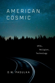 American Cosmic : UFOs, Religion, Technology