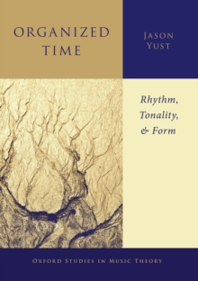 Organized Time : Rhythm, Tonality, and Form