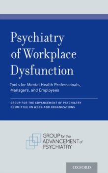 Psychiatry of Workplace Dysfunction : Tools for Mental Health Professionals, Managers, and Employees