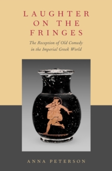 Laughter on the Fringes : The Reception of Old Comedy in the Imperial Greek World