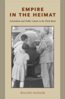 Empire in the Heimat : Colonialism and Public Culture in the Third Reich