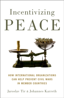 Incentivizing Peace : How International Organizations Can Help Prevent Civil Wars in Member Countries