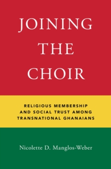 Joining the Choir : Religious Membership and Social Trust Among Transnational Ghanaians