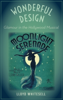Wonderful Design : Glamour in the Hollywood Musical, Hardback Book Wonderful Design : Glamour in the Hollywood Musical, Hardback Book
