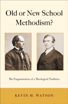 Old or New School Methodism? : The Fragmentation of a Theological Tradition