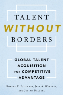 Talent Without Borders : Global Talent Acquisition for Competitive Advantage