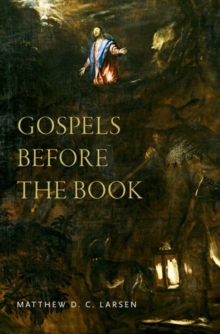 Gospels before the Book, Hardback Book Gospels before the Book, Hardback Book