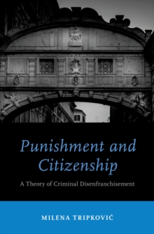 Punishment and Citizenship : A Theory of Criminal Disenfranchisement