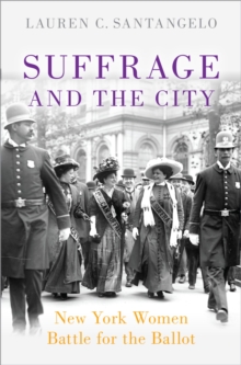 Suffrage and the City : New York Women Battle for the Ballot