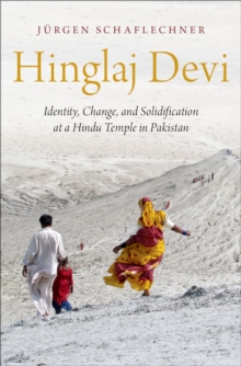 Hinglaj Devi : Identity, Change, and Solidification at a Hindu Temple in Pakistan