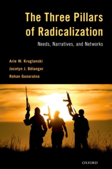 The Three Pillars of Radicalization : Needs, Narratives, and Networks