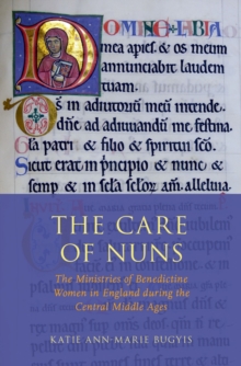 The Care of Nuns : The Ministries of Benedictine Women in England during the Central Middle Ages