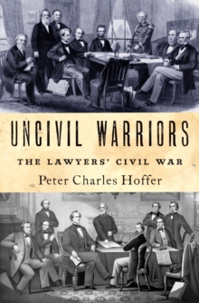 Uncivil Warriors : The Lawyers' Civil War