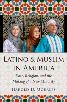 Latino and Muslim in America : Race, Religion, and the Making of a New Minority