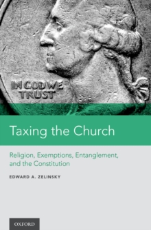 Taxing the Church : Religion, Exemptions, Entanglement, and the Constitution