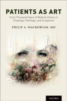 Patients as Art : Forty Thousand Years of Medical History in Drawings, Paintings, and Sculpture