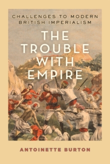 The Trouble with Empire : Challenges to Modern British Imperialism, Paperback / softback Book The Trouble with Empire : Challenges to Modern British Imperialism, Paperback / softback Book