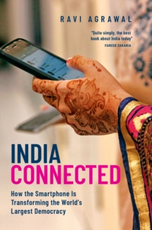 India Connected : How the Smartphone is Transforming the World's Largest Democracy