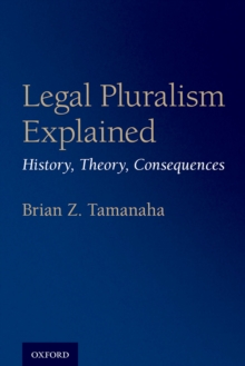 Legal Pluralism Explained : History, Theory, Consequences