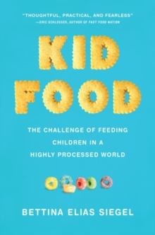 Kid Food : The Challenge of Feeding Children in a Highly Processed World