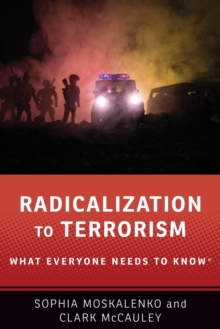 Radicalization to Terrorism : What Everyone Needs to Know