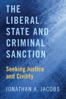 The Liberal State and Criminal Sanction : Seeking Justice and Civility