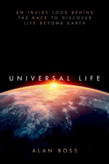 Universal Life : An Inside Look Behind the Race to Discover Life Beyond Earth, Hardback Book Universal Life : An Inside Look Behind the Race to Discover Life Beyond Earth, Hardback Book