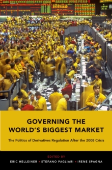 Governing the World's Biggest Market : The Politics of Derivatives Regulation After the 2008 Crisis