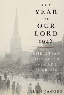 The Year Of Our Lord 1943 : Christian Humanism In An Age Of Crisis