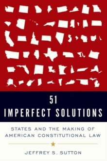 51 Imperfect Solutions : States and the Making of American Constitutional Law, Hardback Book 51 Imperfect Solutions : States and the Making of American Constitutional Law, Hardback Book