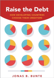 Raise the Debt : How Developing Countries Choose Their Creditors