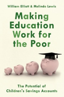 Making Education Work for the Poor : The Potential of Children's Savings Accounts, Paperback / softback Book Making Education Work for the Poor : The Potential of Children's Savings Accounts, Paperback / softback Book